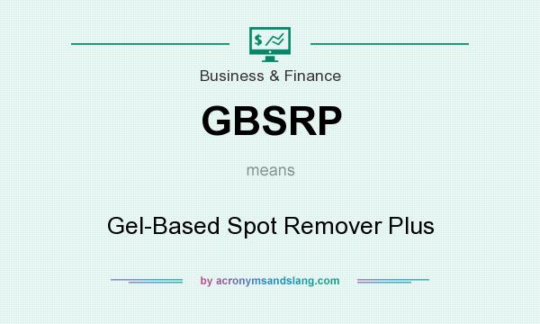 What does GBSRP mean? It stands for Gel-Based Spot Remover Plus