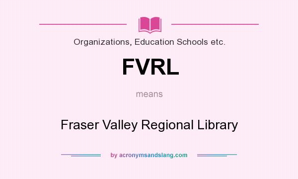 What does FVRL mean? It stands for Fraser Valley Regional Library