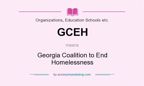What does GCEH mean? It stands for Georgia Coalition to End Homelessness