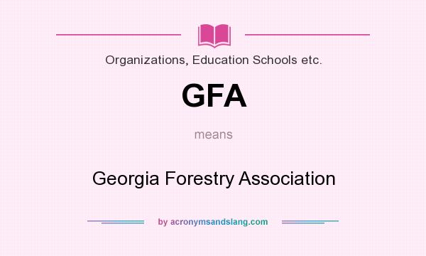 What does GFA mean? It stands for Georgia Forestry Association