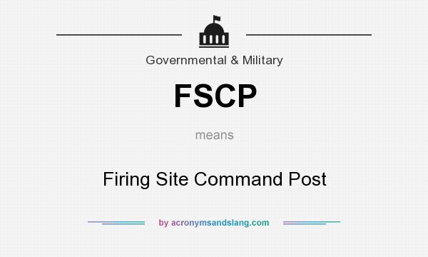 What does FSCP mean? It stands for Firing Site Command Post
