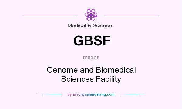 What does GBSF mean? It stands for Genome and Biomedical Sciences Facility