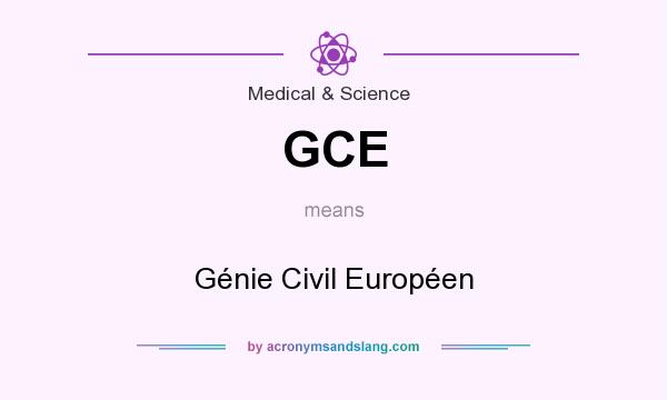 What does GCE mean? It stands for Génie Civil Européen
