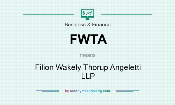 What does FWTA mean? It stands for Filion Wakely Thorup Angeletti LLP