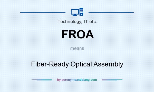 What does FROA mean? It stands for Fiber-Ready Optical Assembly