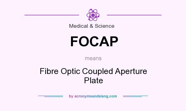 What does FOCAP mean? It stands for Fibre Optic Coupled Aperture Plate