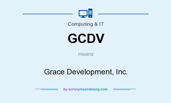 What does GCDV mean? It stands for Grace Development, Inc.