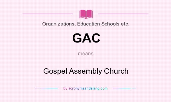 What does GAC mean? It stands for Gospel Assembly Church