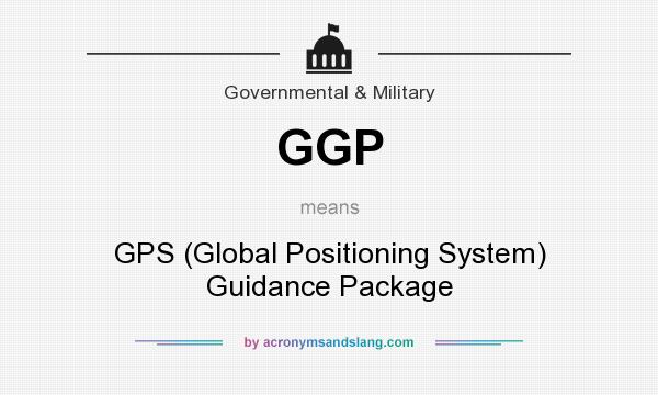 What does GGP mean? It stands for GPS (Global Positioning System) Guidance Package