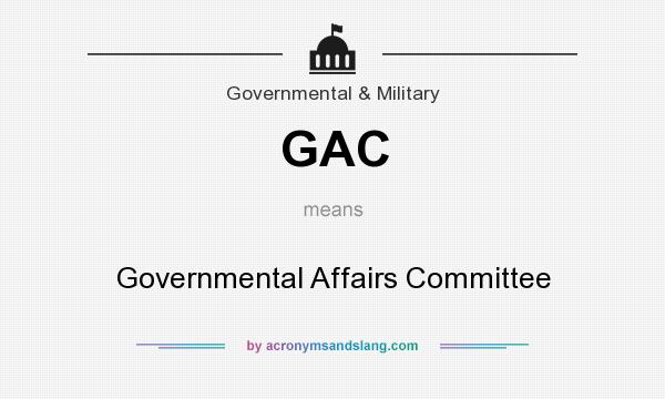 What does GAC mean? It stands for Governmental Affairs Committee