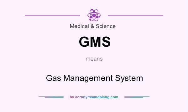 What does GMS mean? It stands for Gas Management System