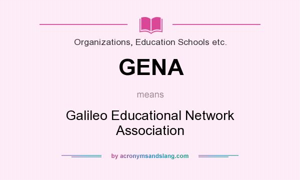 What does GENA mean? It stands for Galileo Educational Network Association