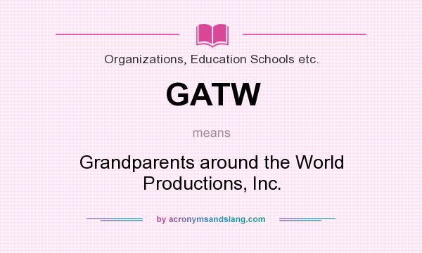 What does GATW mean? It stands for Grandparents around the World Productions, Inc.