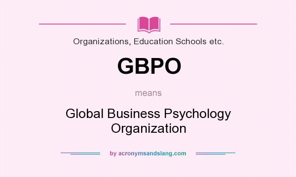 What does GBPO mean? It stands for Global Business Psychology Organization