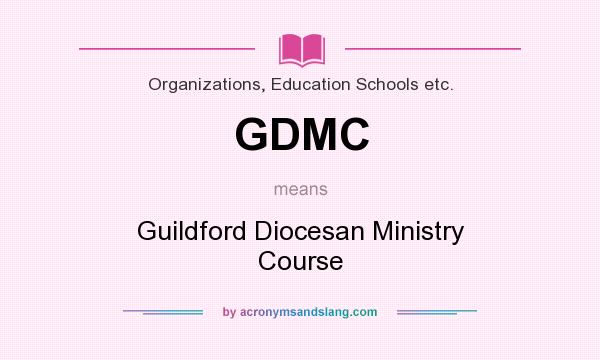 What does GDMC mean? It stands for Guildford Diocesan Ministry Course