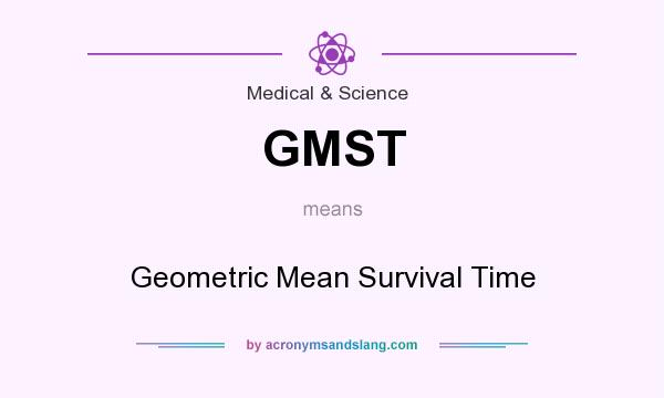 What does GMST mean? It stands for Geometric Mean Survival Time