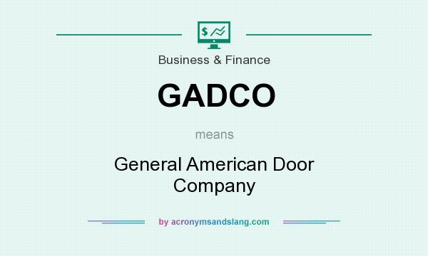 What does GADCO mean? It stands for General American Door Company