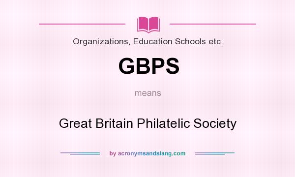What does GBPS mean? It stands for Great Britain Philatelic Society