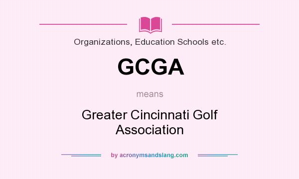 What does GCGA mean? It stands for Greater Cincinnati Golf Association