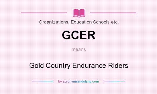 What does GCER mean? It stands for Gold Country Endurance Riders