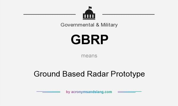 What does GBRP mean? It stands for Ground Based Radar Prototype