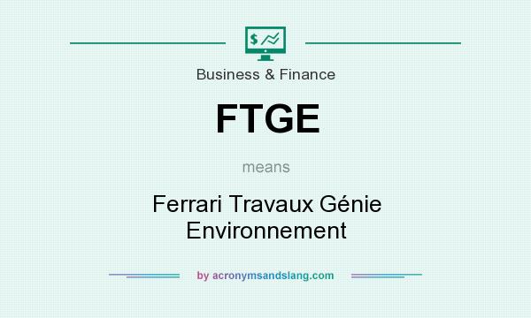 What does FTGE mean? It stands for Ferrari Travaux Génie Environnement