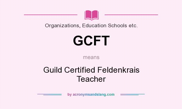 What does GCFT mean? It stands for Guild Certified Feldenkrais Teacher