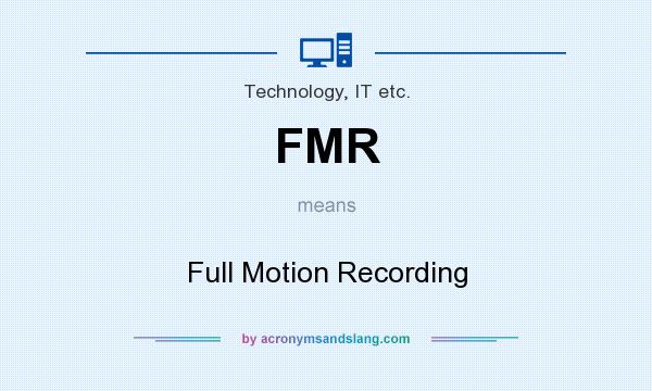 What does FMR mean? It stands for Full Motion Recording