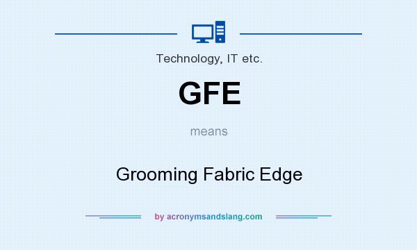 What does GFE mean? It stands for Grooming Fabric Edge