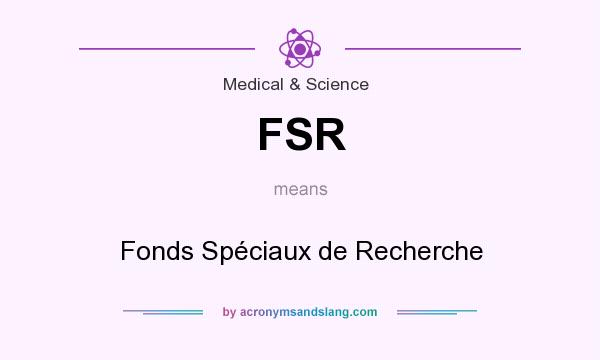 What does FSR mean? It stands for Fonds Spéciaux de Recherche