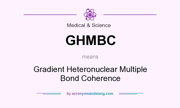 What does GHMBC mean? It stands for Gradient Heteronuclear Multiple Bond Coherence