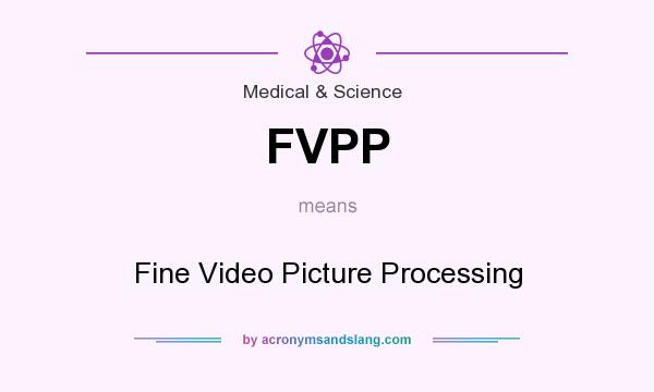 What does FVPP mean? It stands for Fine Video Picture Processing