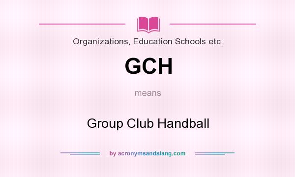 What does GCH mean? It stands for Group Club Handball