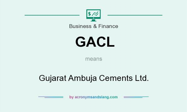 What does GACL mean? It stands for Gujarat Ambuja Cements Ltd.