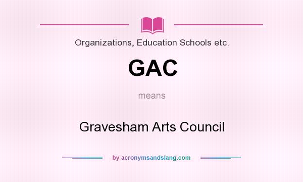 What does GAC mean? It stands for Gravesham Arts Council