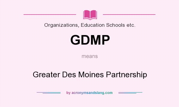 What does GDMP mean? It stands for Greater Des Moines Partnership