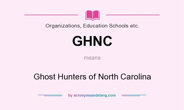 What does GHNC mean? It stands for Ghost Hunters of North Carolina