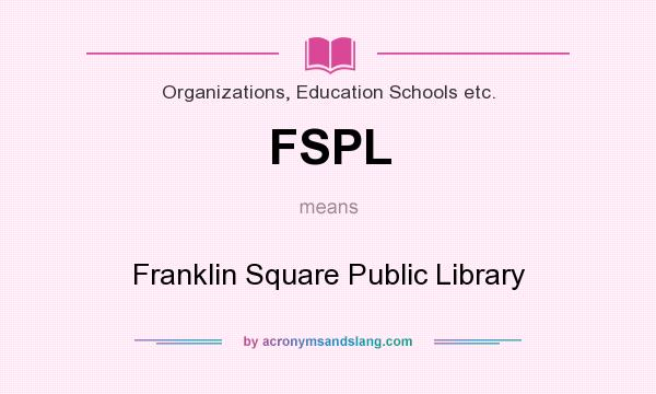 What does FSPL mean? It stands for Franklin Square Public Library