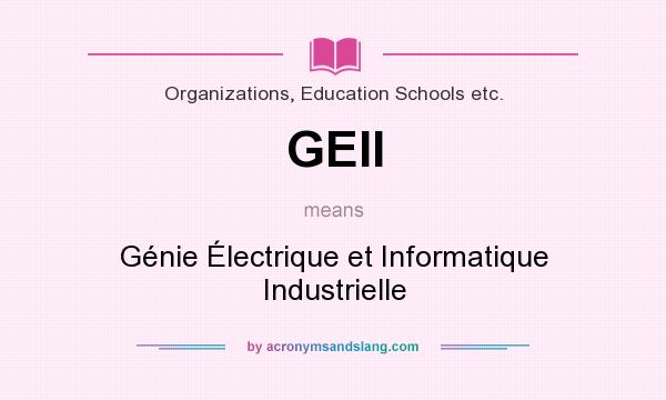 What does GEII mean? It stands for Génie Électrique et Informatique Industrielle