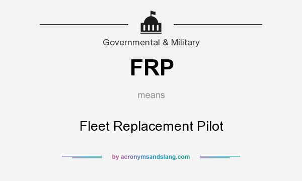 What does FRP mean? It stands for Fleet Replacement Pilot