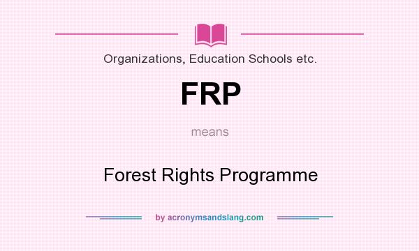 What does FRP mean? It stands for Forest Rights Programme