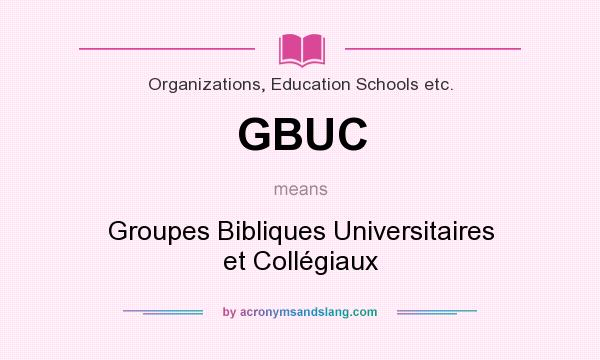 What does GBUC mean? It stands for Groupes Bibliques Universitaires et Collégiaux