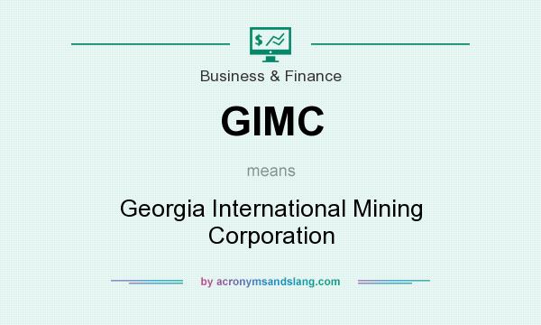 What does GIMC mean? It stands for Georgia International Mining Corporation