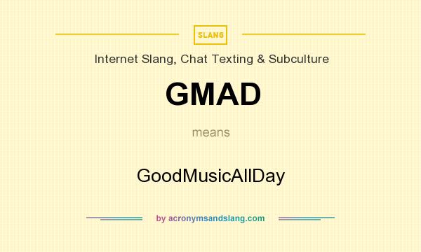What does GMAD mean? It stands for GoodMusicAllDay