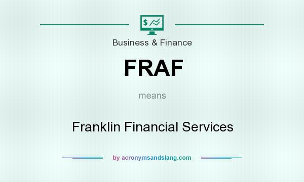 What does FRAF mean? It stands for Franklin Financial Services