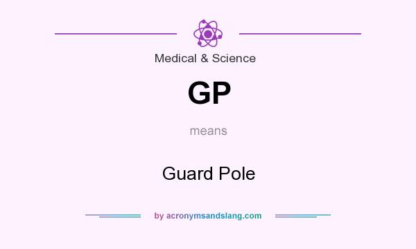 What does GP mean? It stands for Guard Pole
