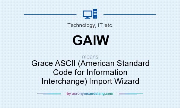 What does GAIW mean? It stands for Grace ASCII (American Standard Code for Information Interchange) Import Wizard