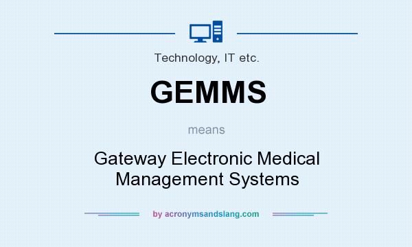 What does GEMMS mean? It stands for Gateway Electronic Medical Management Systems