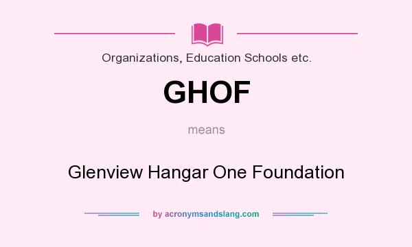 What does GHOF mean? It stands for Glenview Hangar One Foundation