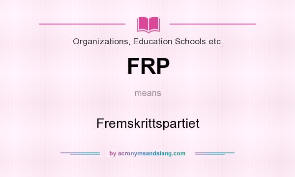 What does FRP mean? It stands for Fremskrittspartiet